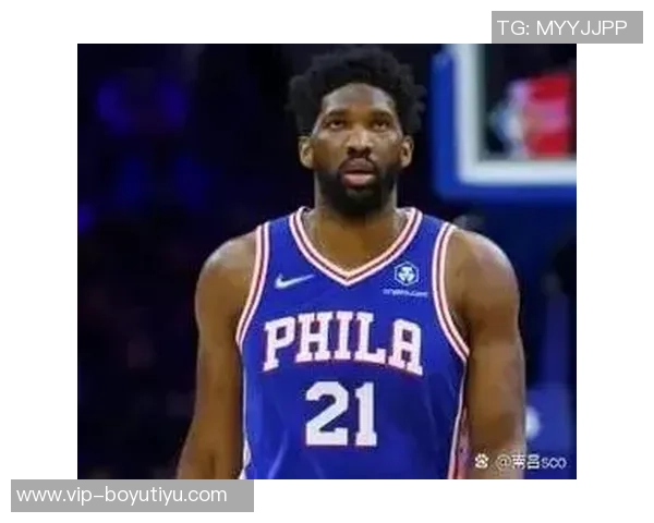 明天76人对阵魔术恩比德因伤缺阵乔治继续缺席影响比赛走势